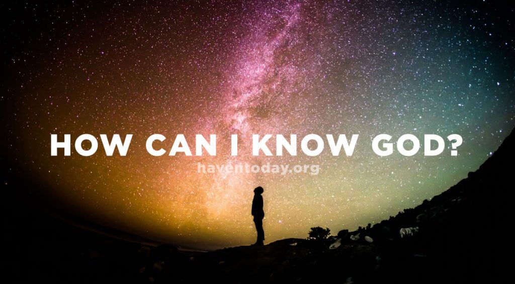 How Can I Know God? - HavenToday.org