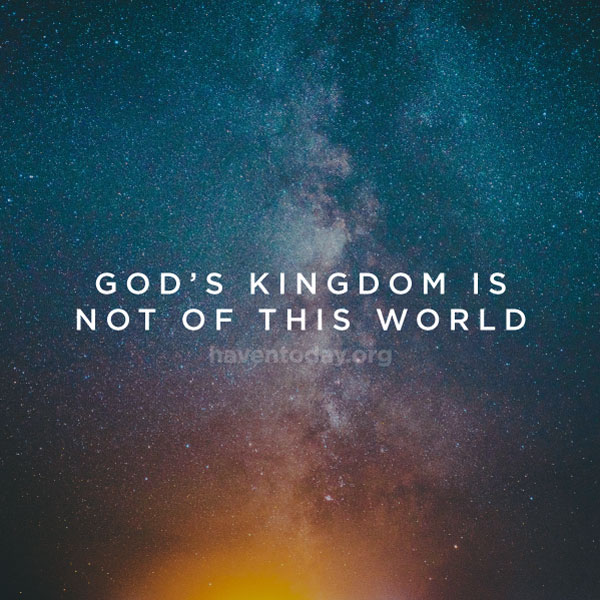 Our Kingdom Is Not of This World